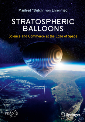 Stratospheric Balloons: Science and Commerce at the Edge of Space - Von Ehrenfried