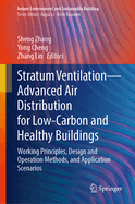 Stratum Ventilation-Advanced Air Distribution for Low-Carbon and Healthy Buildings: Working Principles, Design and Operation Methods, and Application Scenarios