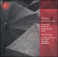 Strauss: Four Last Songs; Songs with Orchestra; Rosenkavalier Suite - Rene Fleming (soprano); Houston Symphony Orchestra; Christoph Eschenbach (conductor)
