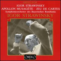 Stravinsky: Apollo; Jeu de cartes - Bavarian Radio Symphony Orchestra; Igor Stravinsky (conductor)
