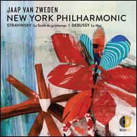 Stravinsky: Le Sacre du Printemps; Debussy: La Mer - New York Philharmonic; Jaap van Zweden (conductor)