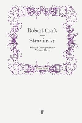 Stravinsky: Selected Correspondence Volume 3 - Craft, Robert