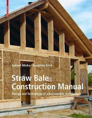 Straw Bale Construction Manual: Design and Technology of a Sustainable Architecture - Minke, Gernot, and Krick, Benjamin