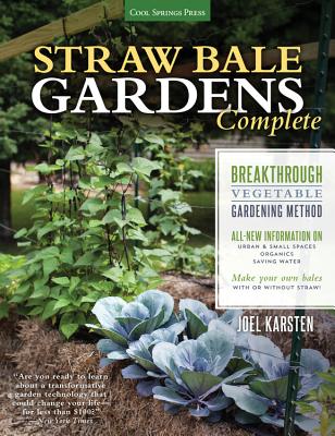 Straw Bale Gardens Complete: Breakthrough Vegetable Gardening Method - All-New Information On: Urban & Small Spaces, Organics, Saving Water - Make Your Own Bales with or Without Straw! - Karsten, Joel