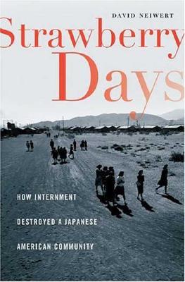 Strawberry Days: How Internment Destroyed a Japanese American Community - Neiwert, David A, and Neiwert