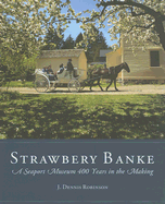 Strawbery Banke: A Seaport Museum 400 Years in the Making - Robinson, J Dennis, and Haynes, Richard (Photographer), and Morang, Ralph (Photographer)