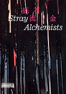 Stray Alchemists: Matt Bryans, Amy Granat, Lim Tzay Chuen, Takeshi Murata, Robin Rhode, Sterling Ruby