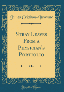 Stray Leaves from a Physician's Portfolio (Classic Reprint)