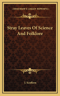 Stray Leaves of Science and Folklore