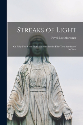 Streaks of Light: or Fifty-two Facts From the Bible for the Fifty-two Sundays of the Year - Mortimer, Favell Lee 1802-1878
