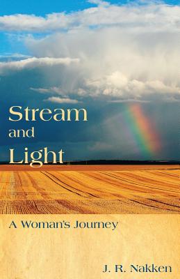 Stream and Light: A Woman's Journey - Nakken, J R