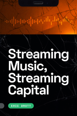 Streaming Music, Streaming Capital - Drott, Eric