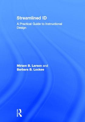 Streamlined Id: A Practical Guide to Instructional Design - Larson, Miriam B, and Lockee, Barbara B