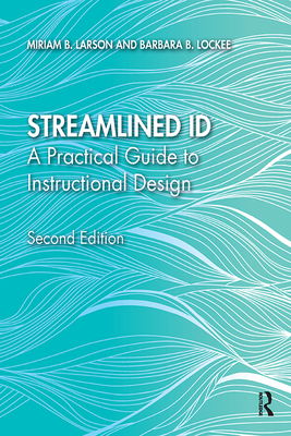 Streamlined Id: A Practical Guide to Instructional Design - Larson, Miriam B, and Lockee, Barbara B