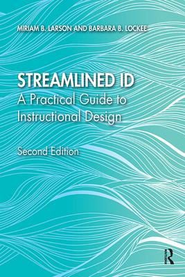 Streamlined ID: A Practical Guide to Instructional Design - Larson, Miriam B., and Lockee, Barbara B.