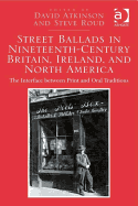 Street Ballads in Nineteenth-Century Britain, Ireland, and North America: The Interface Between Print and Oral Traditions