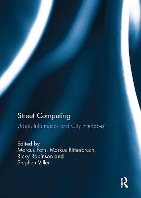 Street Computing: Urban Informatics and City Interfaces - Foth, Marcus (Editor), and Rittenbruch, Markus (Editor), and Robinson, Ricky (Editor)