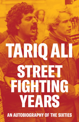 Street Fighting Years: An Autobiography of the Sixties - Ali, Tariq