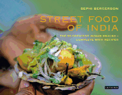 Street Food of India: The 50 Greatest Indian Snacks - Complete with Recipes
