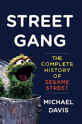 Street Gang: The Complete History of Sesame Street - Davis, Michael