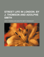 Street Life in London. by J. Thomson and Adolphe Smith