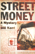 Street Money: A Mystery - Kent, Bill