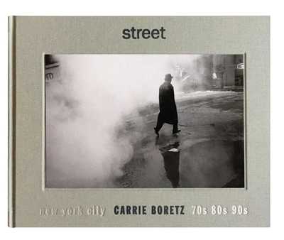 Street: New York City 70s, 80s, 90s - Boretz, Carrie, and Gornick, Vivian (Foreword by)