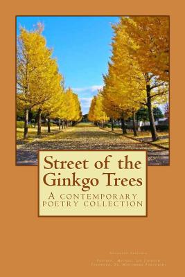 Street of the Ginkgo Trees: A contemporary poetry collection - Forouzani, Mohammad (Foreword by), and Johnson, Michael Lee (Introduction by), and Saeidnia, Soodabeh