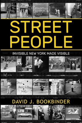 Street People: Invisible New York Made Visible - Bookbinder, David J