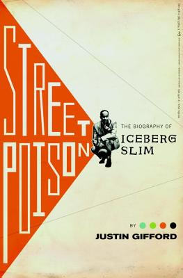 Street Poison: The Biography of Iceberg Slim - Gifford, Justin