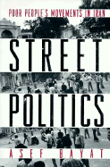 Street Politics: Poor People's Movements in Iran