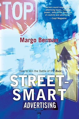 Street-Smart Advertising: How to Win the Battle of the Buzz - Berman, Margo