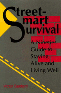 Street-Smart Survival: A Nineties Guide to Staying Alive and Living Well