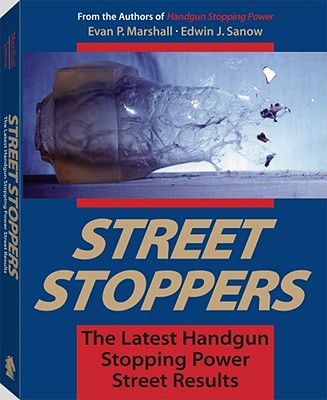 Street Stoppers: The Latest Handgun Stopping Power Street Results - Marshall, Evan, and Sanow, Edwin J
