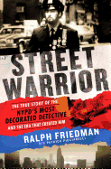 Street Warrior: The True Story of the Nypd's Most Decorated Detective and the Era That Created Him