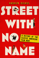 Street with No Name: A History of the Classic American Film Noir