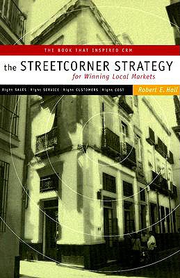 Streetcorner Strategy for Winning Local Markets - Hall, Robert E