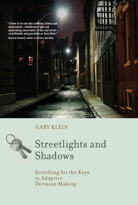 Streetlights and Shadows: Searching for the Keys to Adaptive Decision Making - Klein, Gary A