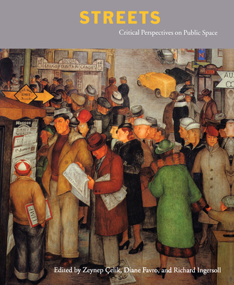 Streets: Critical Perspectives on Public Space - Çelik, Zeynep (Editor), and Favro, Diane (Editor), and Ingersoll, Richard (Editor)