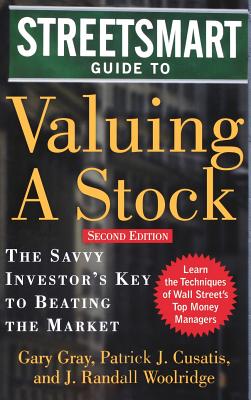 Streetsmart Guide to Valuing a Stock - Gray, Gary, and Cusatis, Patrick, and Woolridge, J Randall