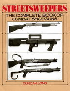 Streetsweepers: The Complete Book of Combat Shotguns - Long, Duncan