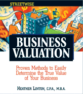 Streetwise Business Valuation: Proven Methods to Easily Determine the True Value of Your Business - Linton, Heather