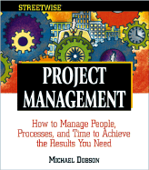 Streetwise Project Management: How to Manage People, Processes, and Time to Achieve the Results You Need - Dobson, Michael Singer