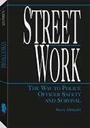 Streetwork: The Way to Police Officer Safety and Survival - Albrecht, Steve