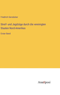 Streif- und Jagdzge durch die vereinigten Staaten Nord-Amerikas: Erster Band