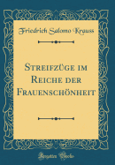 Streifz?ge im Reiche der Frauenschnheit (Classic Reprint)