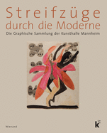 Streifzuge Durch Die Moderne: Die Graphische Sammlung Der Kunsthalle Mannheim