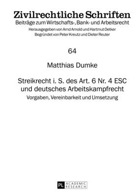 Streikrecht i. S. des Art. 6 Nr. 4 ESC und deutsches Arbeitskampfrecht: Vorgaben, Vereinbarkeit und Umsetzung - Oetker, Hartmut, and Dumke, Matthias