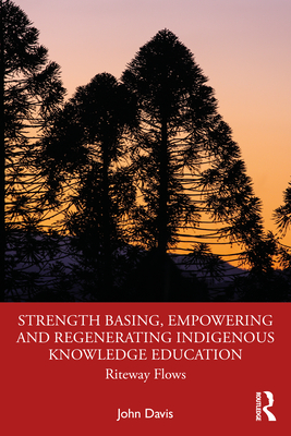Strength Basing, Empowering and Regenerating Indigenous Knowledge Education: Riteway Flows - Davis, John