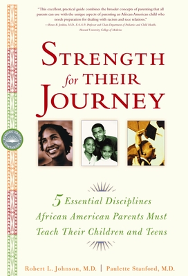 Strength for Their Journey: 5 Essential Disciplines African-American Parents Must Teach Their Children and Teens - Johnson, Robert L, Dr., and Stanford, Paulette, Dr.